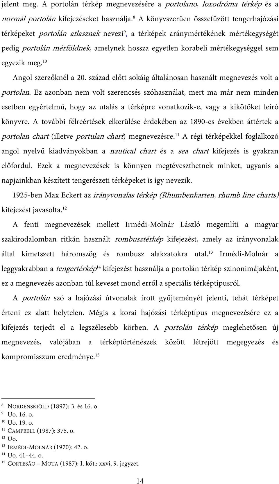 mértékegységgel sem egyezik meg. 10 Angol szerzőknél a 20. század előtt sokáig általánosan használt megnevezés volt a portolan.