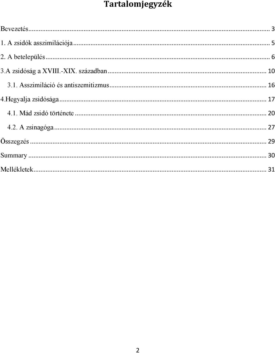 3.1. Asszimiláció és antiszemitizmus... 16 4.Hegyalja zsidósága... 17 4.1. Mád zsidó története.