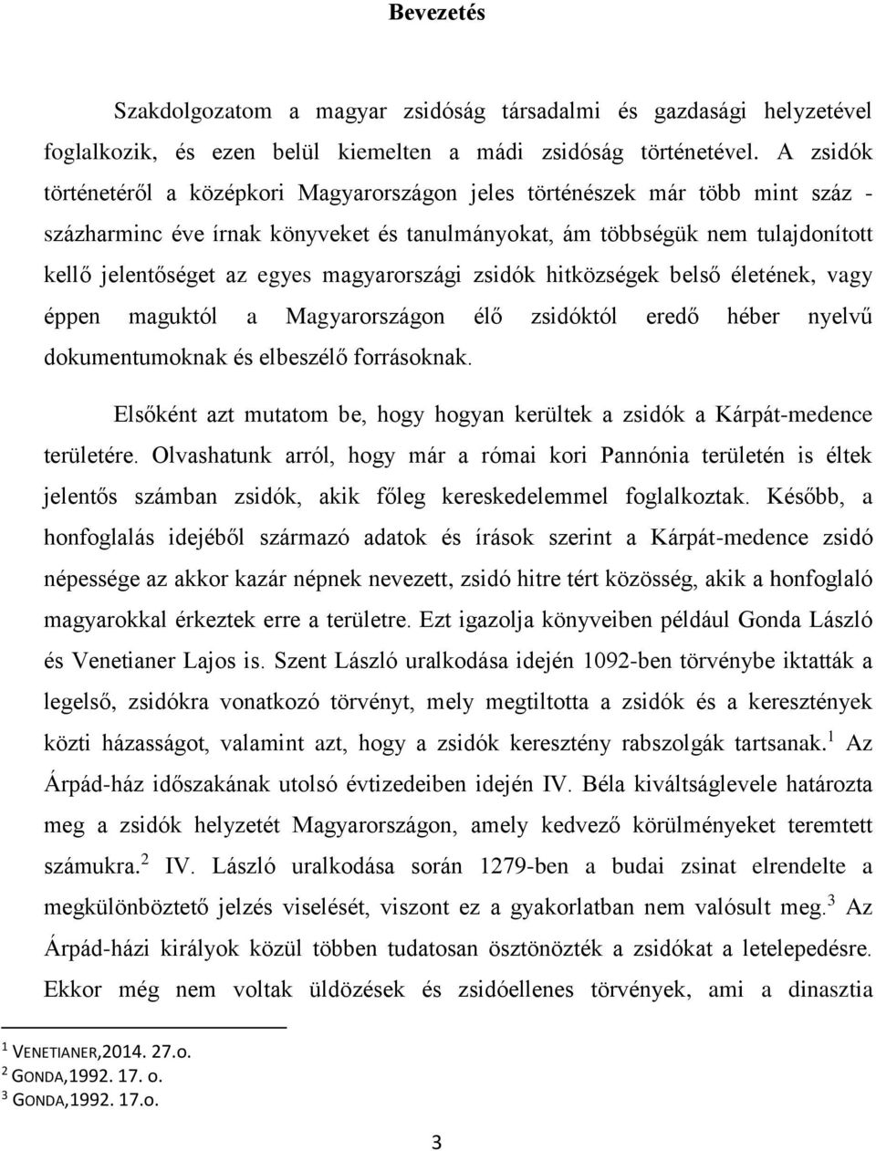 magyarországi zsidók hitközségek belső életének, vagy éppen maguktól a Magyarországon élő zsidóktól eredő héber nyelvű dokumentumoknak és elbeszélő forrásoknak.