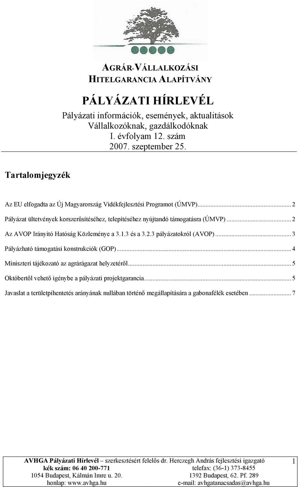 .. 2 Pályázat ültetvények korszerűsítéséhez, telepítéséhez nyújtandó támogatásra (ÚMVP)... 2 Az AVOP Irányító Hatóság Közleménye a 3.1.3 és a 3.2.3 pályázatokról (AVOP).