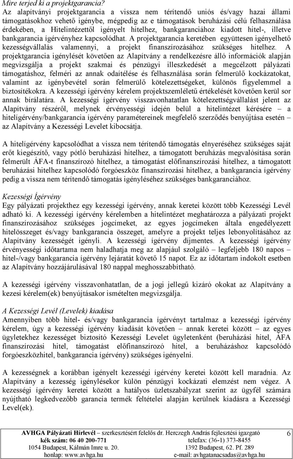 igényelt hitelhez, bankgaranciához kiadott hitel-, illetve bankgarancia ígérvényhez kapcsolódhat.