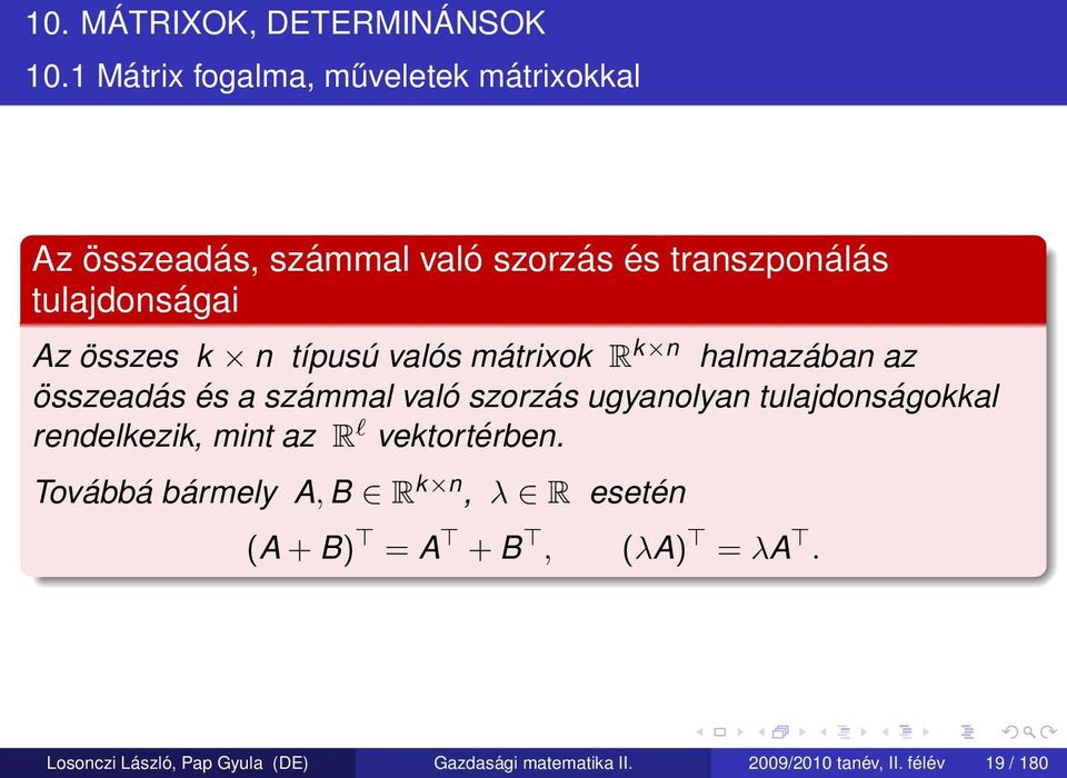 összes k n típusú valós mátrixok R k n halmazában az összeadás és a számmal való szorzás ugyanolyan