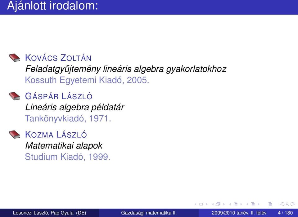 GÁSPÁR LÁSZLÓ Lineáris algebra példatár Tankönyvkiadó, 1971.