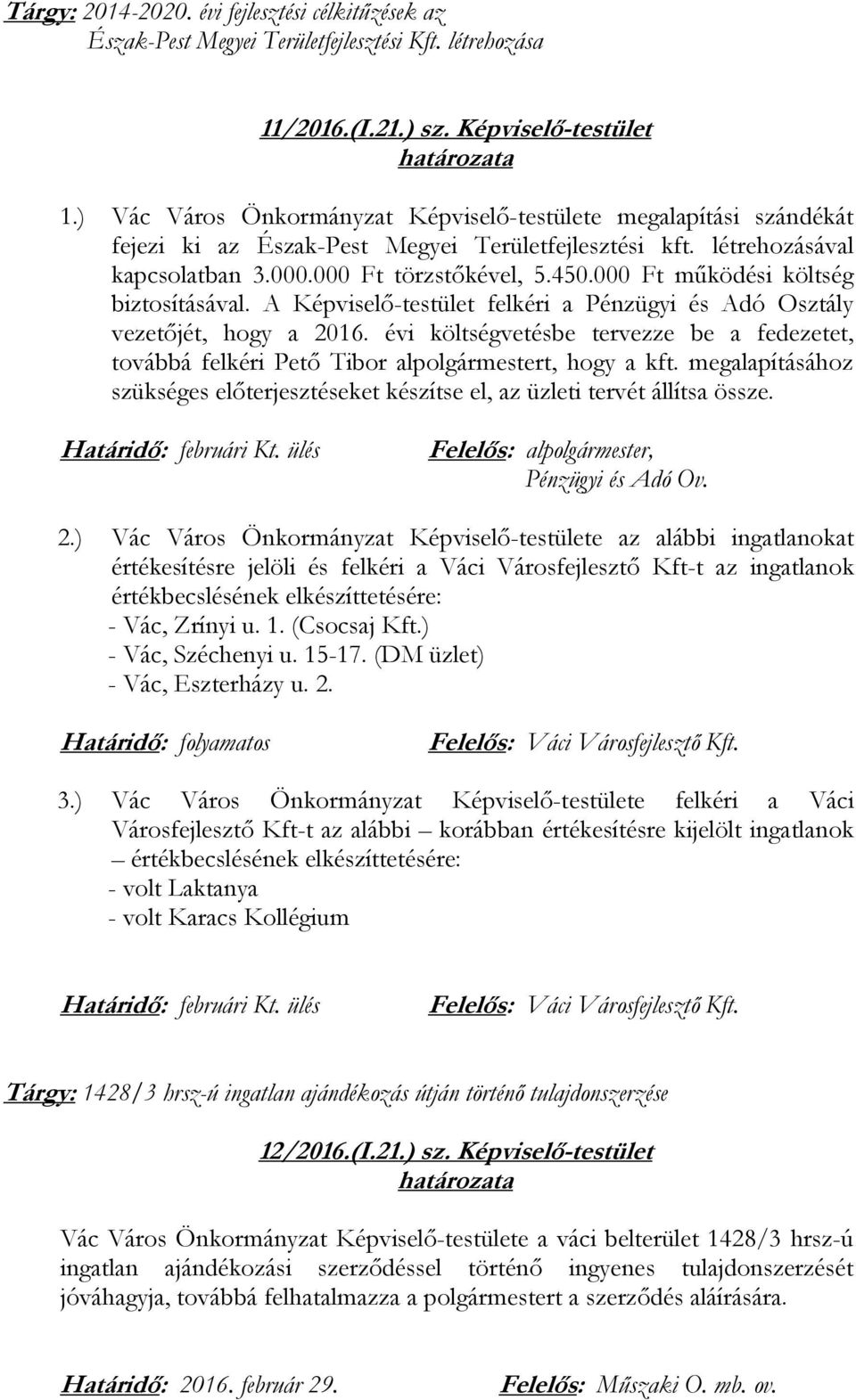 000 Ft működési költség biztosításával. A Képviselő-testület felkéri a Pénzügyi és Adó Osztály vezetőjét, hogy a 2016.