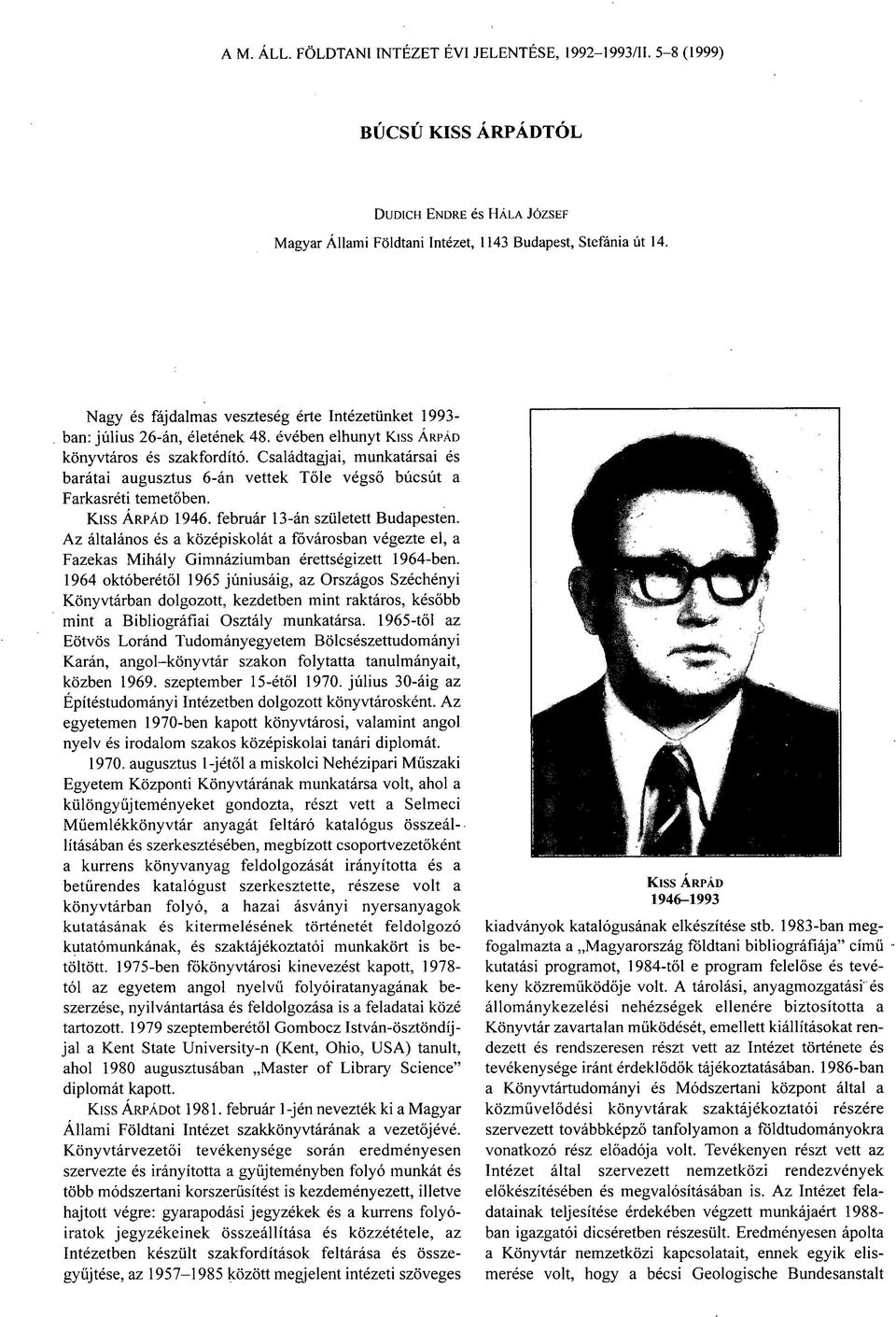 február 13-án született Budapesten. Az általános és a középiskolát a fővárosban végezte el, a Fazekas Mihály Gimnáziumban érettségizett 1964-ben.