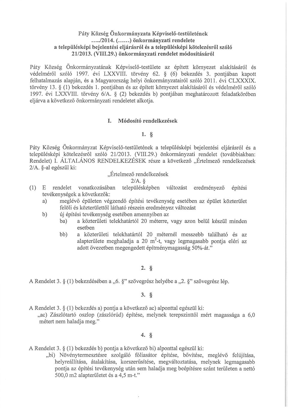 pontjában kapott felhatalmazás alapján, és a Magyarország helyi önkormányzatairól szóló 2011. évi CLXXXIX. törvény 13. (1) bekezdés 1.