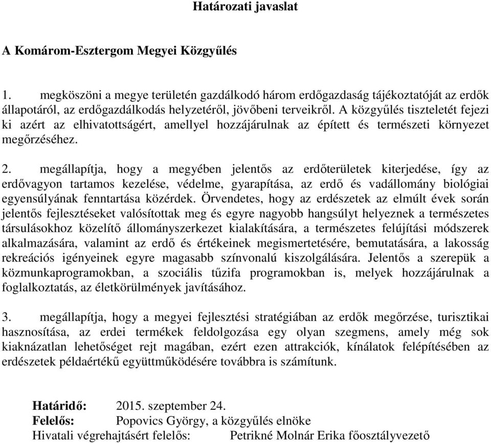 A közgyűlés tiszteletét fejezi ki azért az elhivatottságért, amellyel hozzájárulnak az épített és természeti környezet megőrzéséhez. 2.