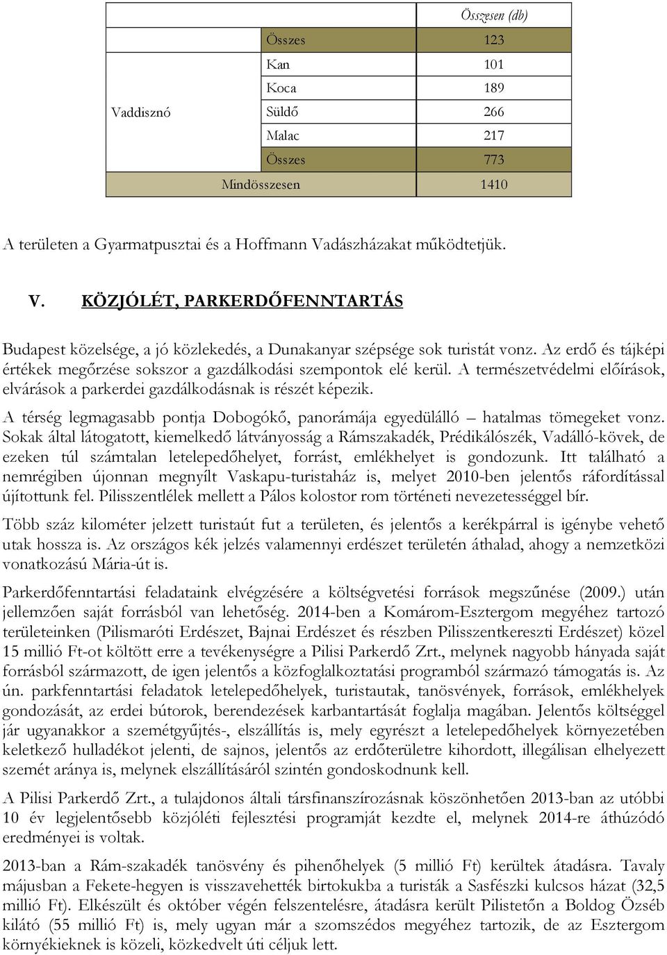 Az erdı és tájképi értékek megırzése sokszor a gazdálkodási szempontok elé kerül. A természetvédelmi elıírások, elvárások a parkerdei gazdálkodásnak is részét képezik.