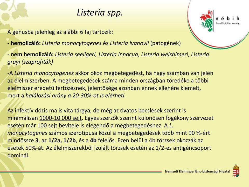 Listeria grayi (szaprofiták) -A Listeria monocytogenes akkor okoz megbetegedést, ha nagy számban van jelen az élelmiszerben.