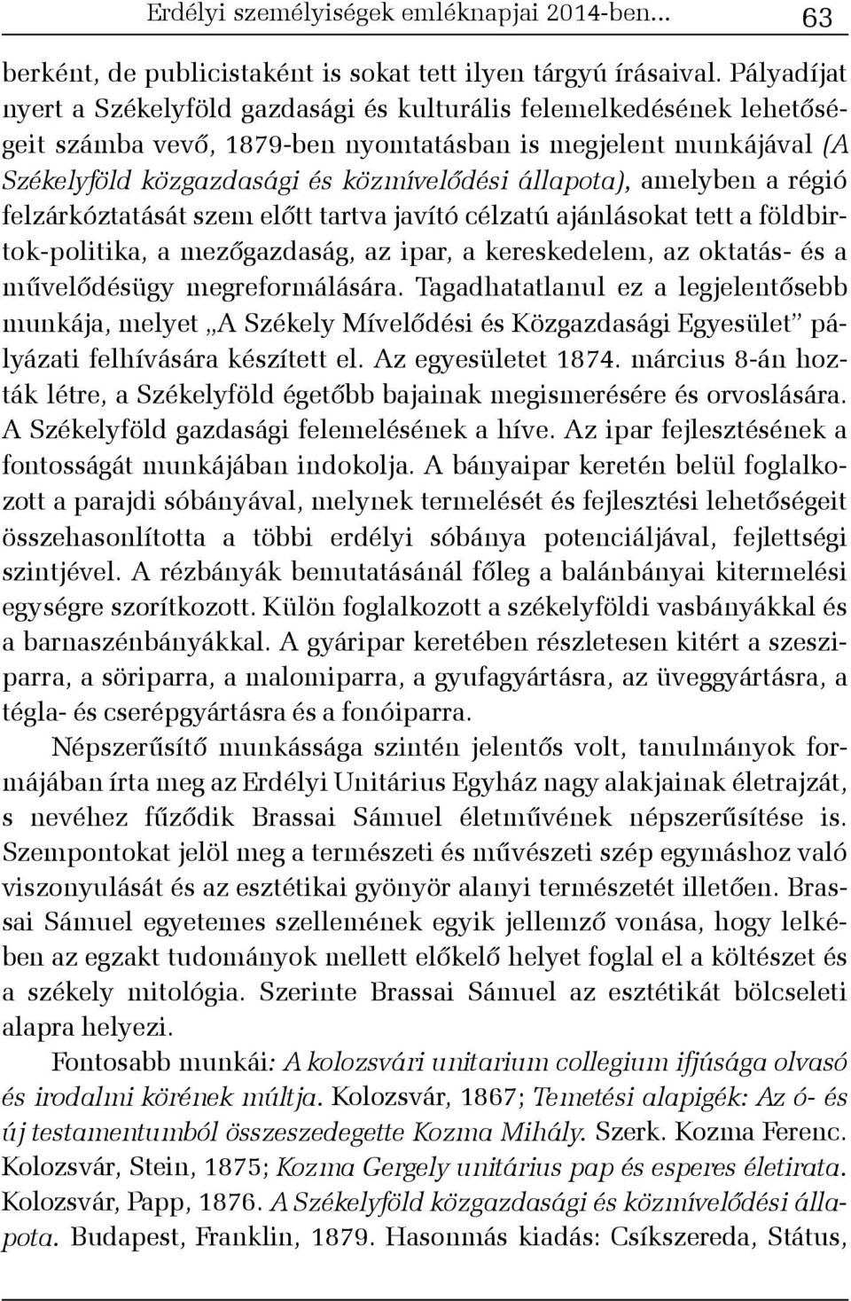 amelyben a régió felzárkóztatását szem elõtt tartva javító célzatú ajánlásokat tett a földbirtok-politika, a mezõgazdaság, az ipar, a kereskedelem, az oktatás- és a mûvelõdésügy megreformálására.