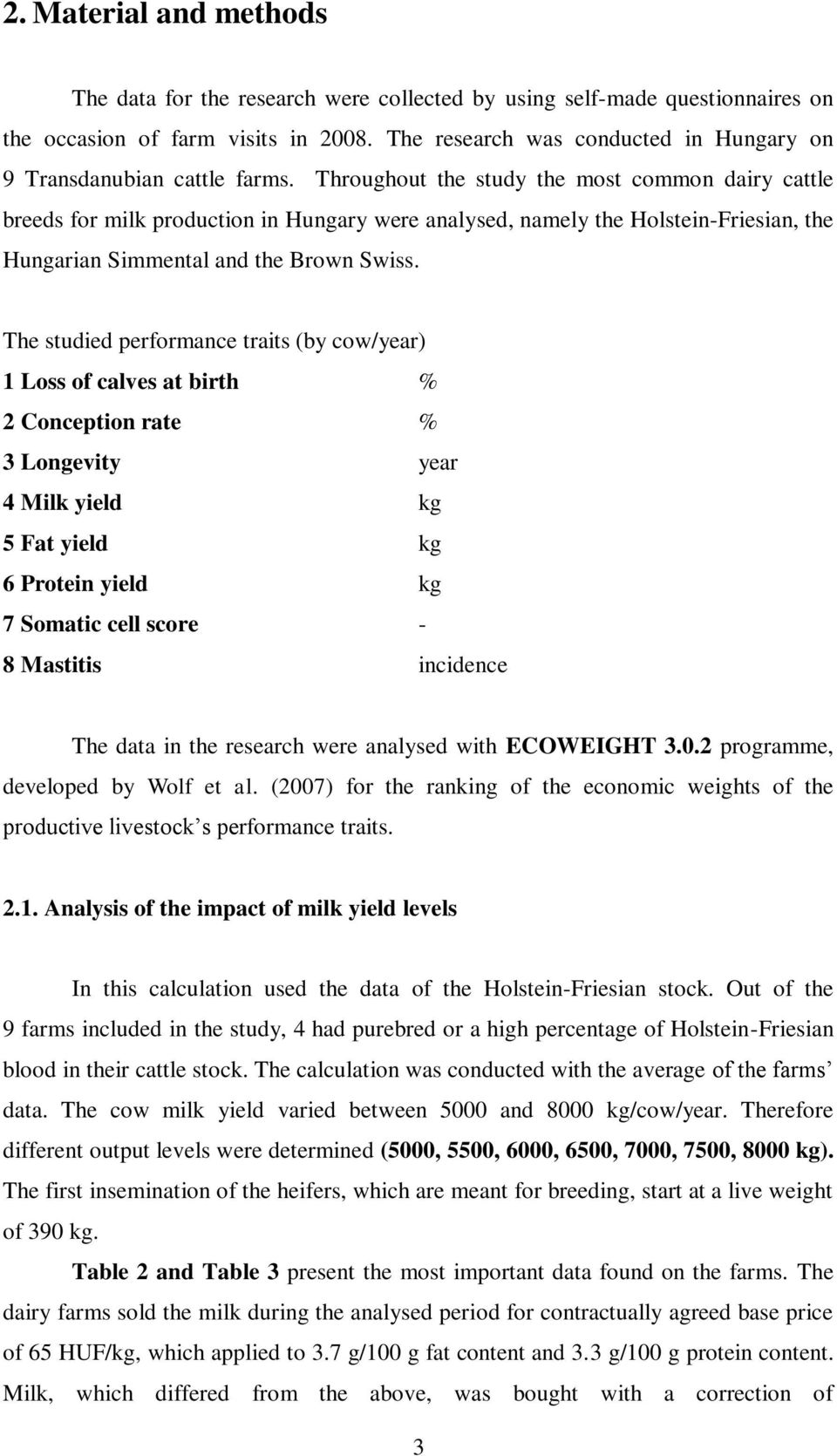 Throughout the study the most common dairy cattle breeds for milk production in Hungary were analysed, namely the Holstein-Friesian, the Hungarian Simmental and the Brown Swiss.