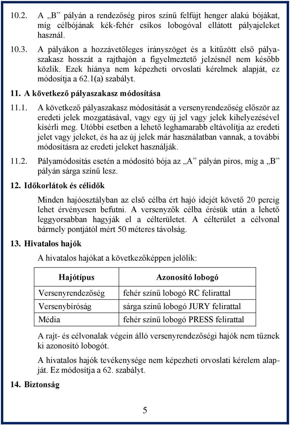 Ezek hiánya nem képezheti orvoslati kérelmek alapját, ez módosítja a 62.1(