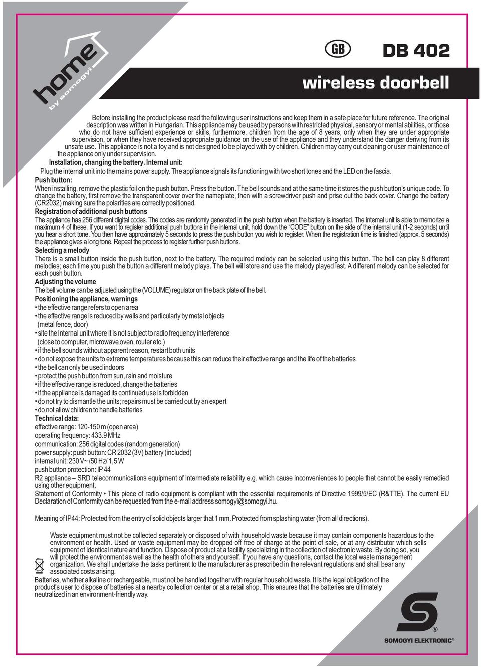 This appliance may be used by persons with restricted physical, sensory or mental abilities, or those who do not have sufficient experience or skills, furthermore, children from the age of 8 years,