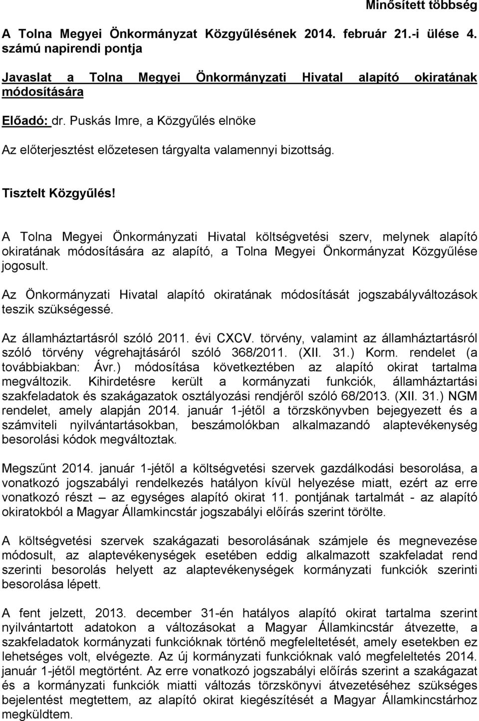 Puskás Imre, a Közgyűlés elnöke Az előterjesztést előzetesen tárgyalta valamennyi bizottság. Tisztelt Közgyűlés!