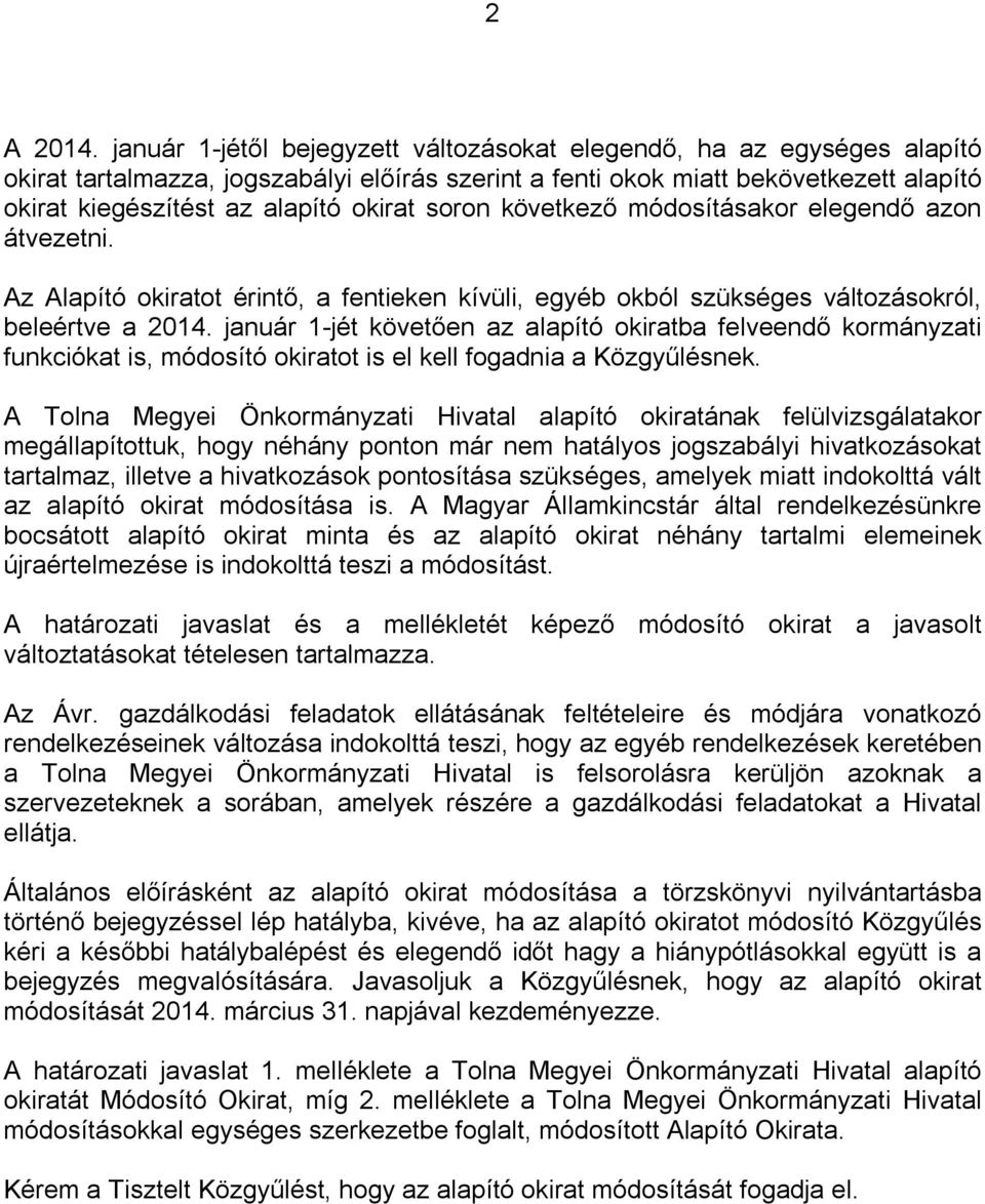soron következő módosításakor elegendő azon átvezetni. Az Alapító okiratot érintő, a fentieken kívüli, egyéb okból szükséges változásokról, beleértve a 2014.