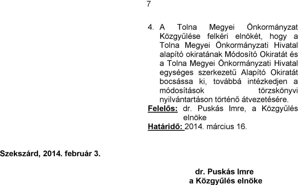 bocsássa ki, továbbá intézkedjen a módosítások törzskönyvi nyilvántartáson történő átvezetésére. Felelős: dr.