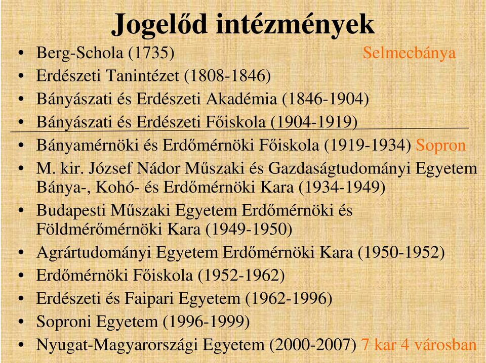 József Nádor Műszaki és Gazdaságtudományi Egyetem Bánya-, Kohó- és Erdőmérnöki Kara (1934-1949) Budapesti Műszaki Egyetem Erdőmérnöki és Földmérőmérnöki