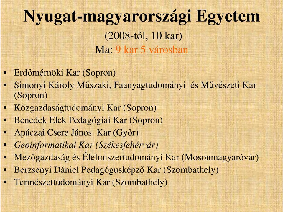 Kar (Sopron) Apáczai Csere János Kar (Győr) Geoinformatikai Kar (Székesfehérvár) Mezőgazdaság és
