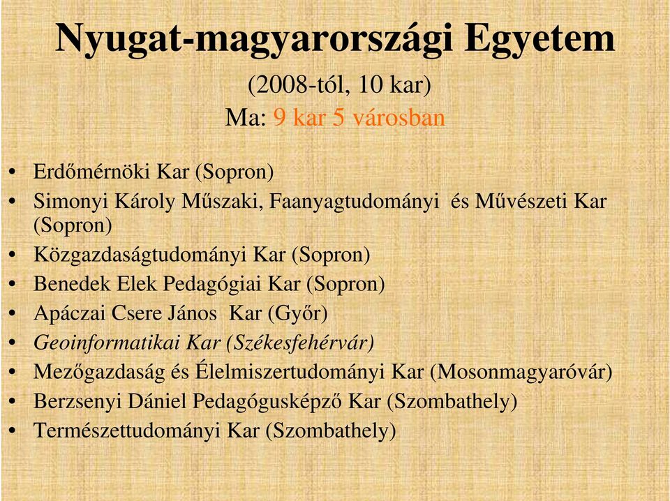 Kar (Sopron) Apáczai Csere János Kar (Győr) Geoinformatikai Kar (Székesfehérvár) Mezőgazdaság és