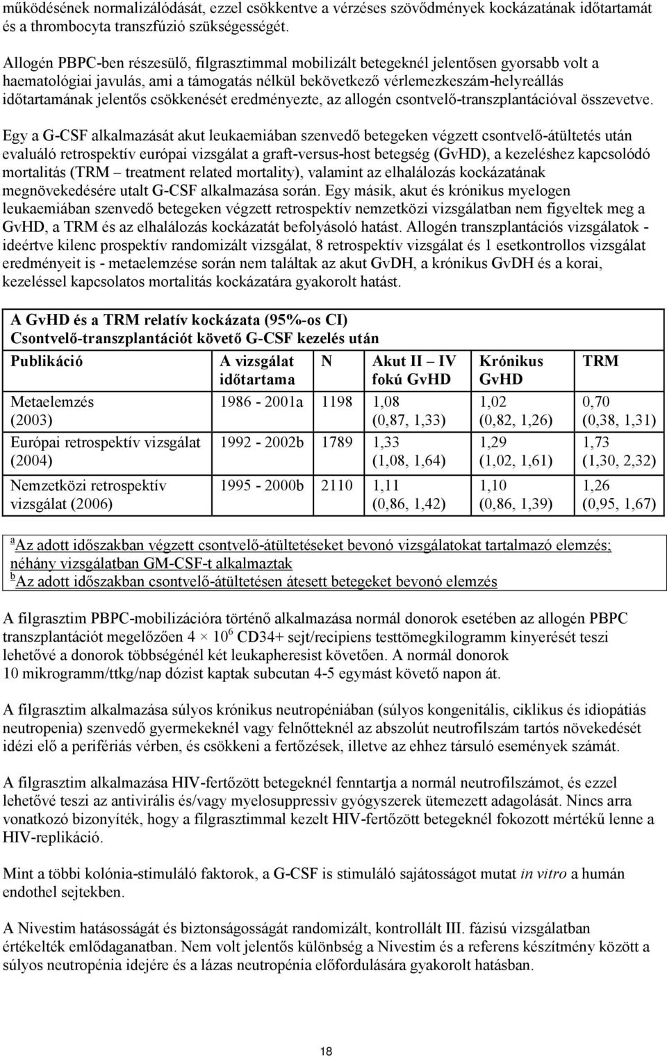 csökkenését eredményezte, az allogén csontvelő-transzplantációval összevetve.