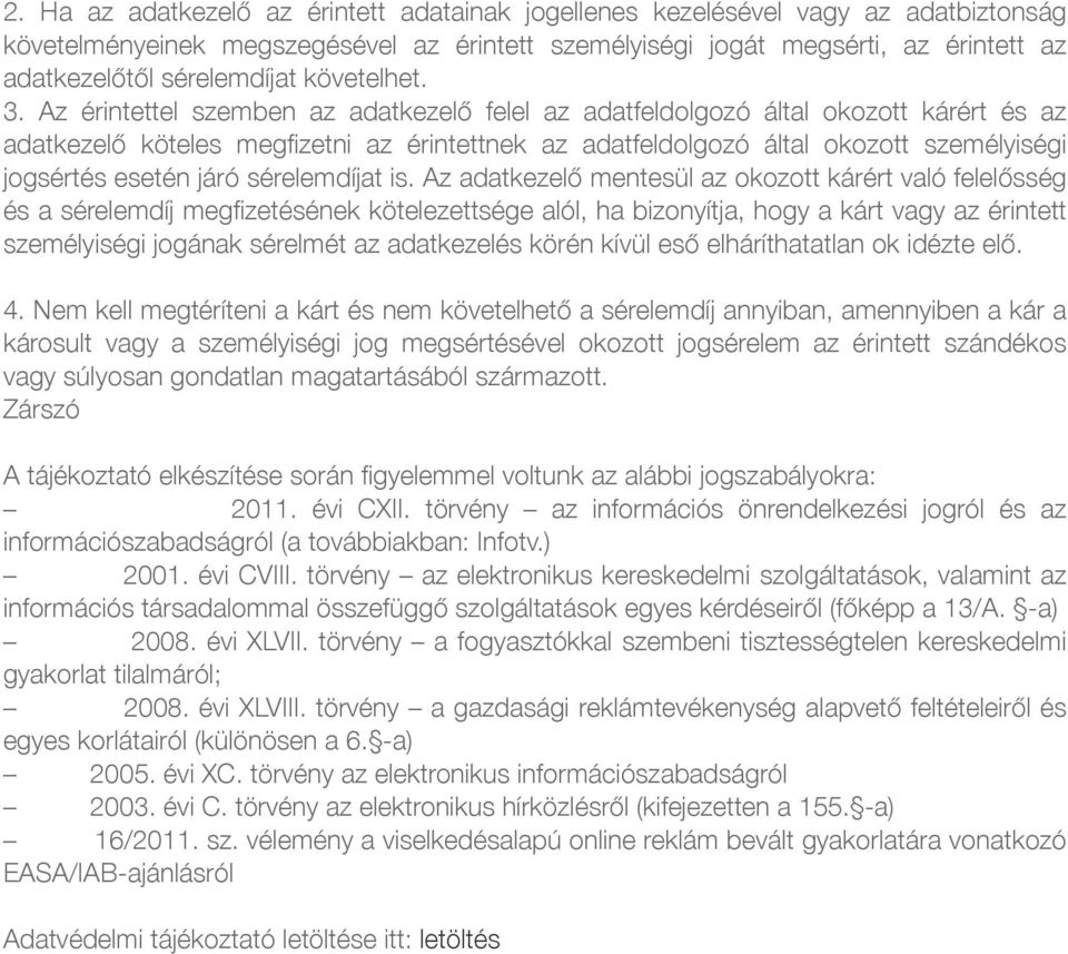 Az érintettel szemben az adatkezelő felel az adatfeldolgozó által okozott kárért és az adatkezelő köteles megfizetni az érintettnek az adatfeldolgozó által okozott személyiségi jogsértés esetén járó