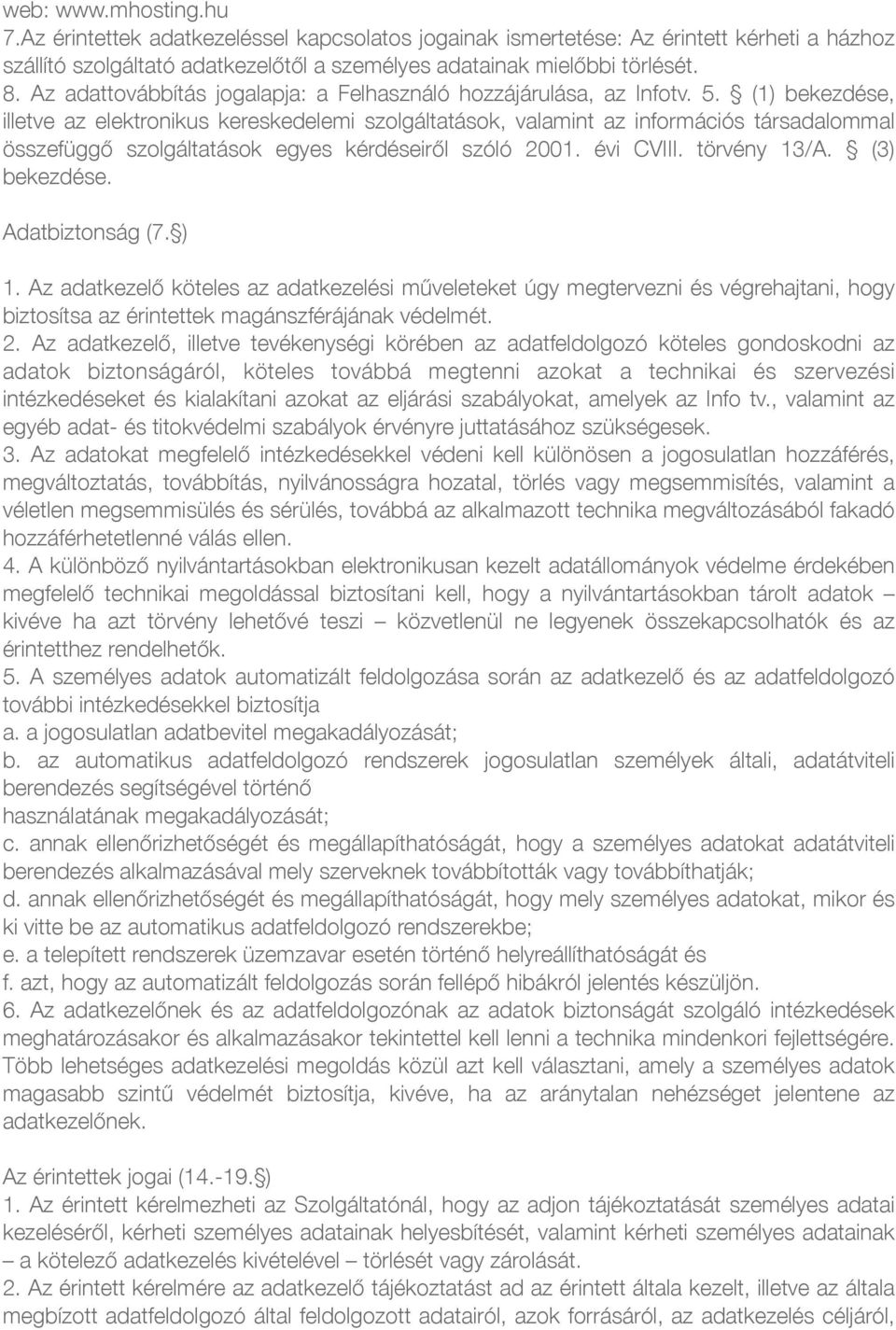 (1) bekezdése, illetve az elektronikus kereskedelemi szolgáltatások, valamint az információs társadalommal összefüggő szolgáltatások egyes kérdéseiről szóló 2001. évi CVIII. törvény 13/A.