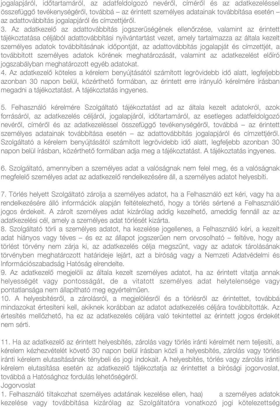 Az adatkezelő az adattovábbítás jogszerűségének ellenőrzése, valamint az érintett tájékoztatása céljából adattovábbítási nyilvántartást vezet, amely tartalmazza az általa kezelt személyes adatok