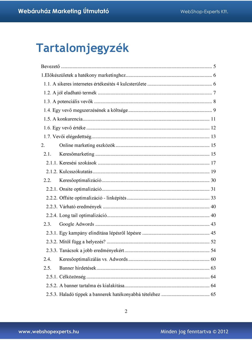 .. 19 2.2. Keresőoptimalizáció... 30 2.2.1. Onsite optimalizáció... 31 2.2.2. Offsite optimalizáció - linképítés... 33 2.2.3. Várható eredmények... 40 2.2.4. Long tail optimalizáció... 40 2.3. Google Adwords.