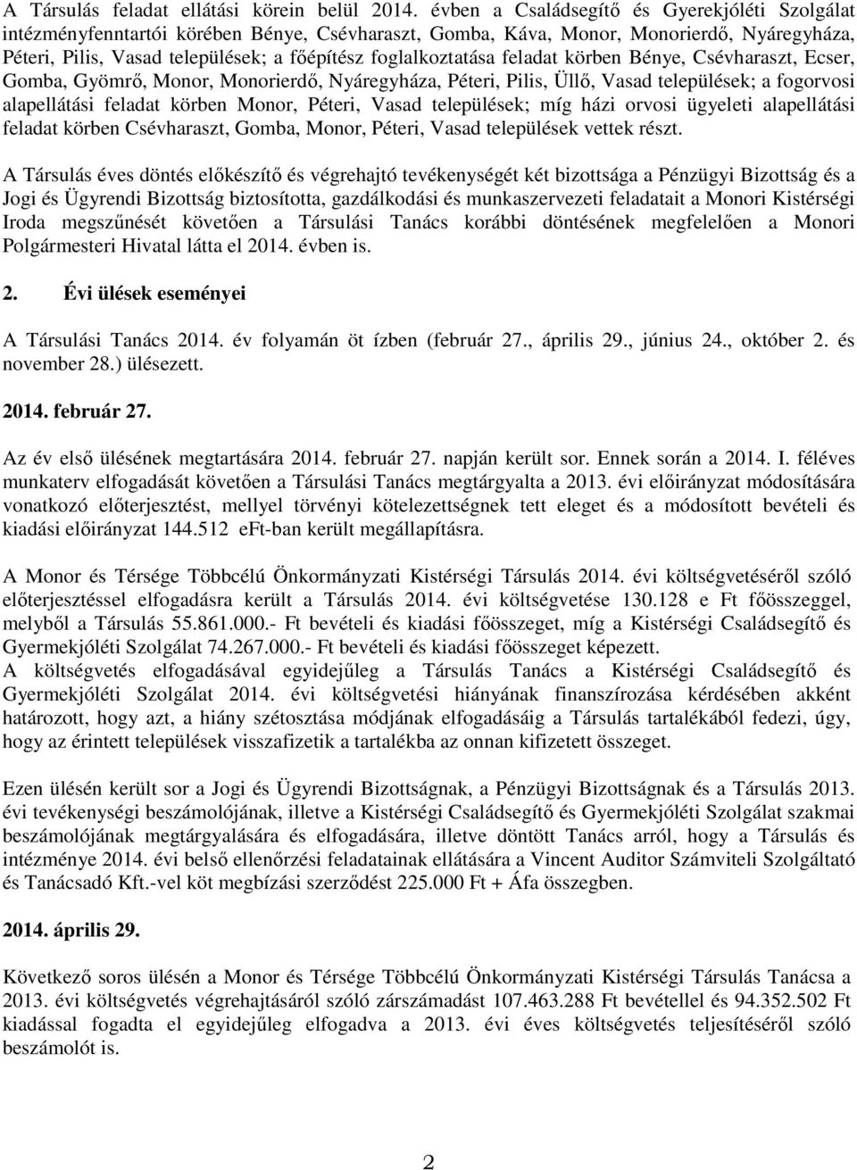 foglalkoztatása feladat körben Bénye, Csévharaszt, Ecser, Gomba, Gyömrő, Monor, Monorierdő, Nyáregyháza, Péteri, Pilis, Üllő, Vasad települések; a fogorvosi alapellátási feladat körben Monor, Péteri,