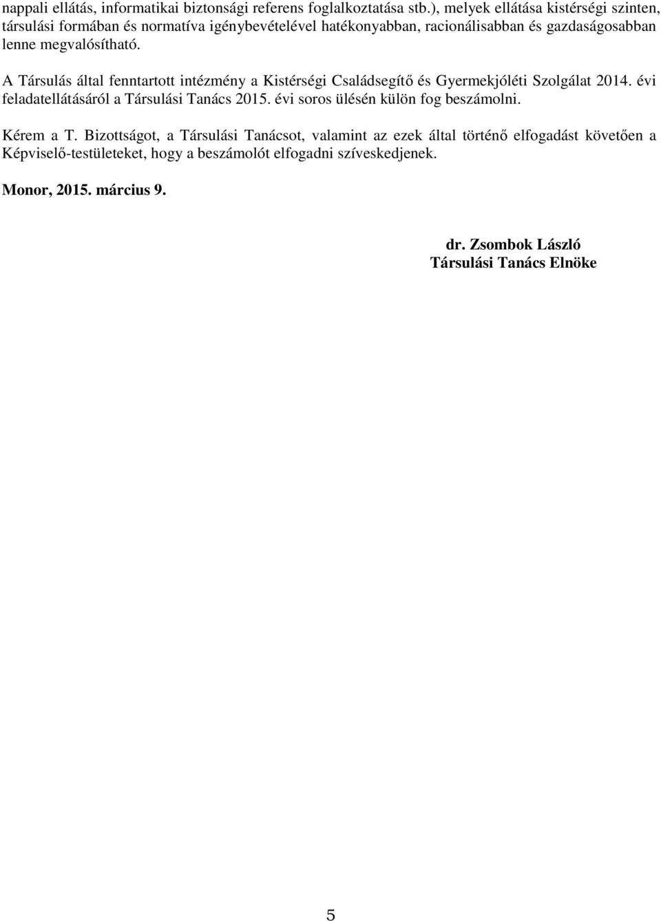 A Társulás által fenntartott intézmény a Kistérségi Családsegítő és Gyermekjóléti Szolgálat 2014. évi feladatellátásáról a Társulási Tanács 2015.