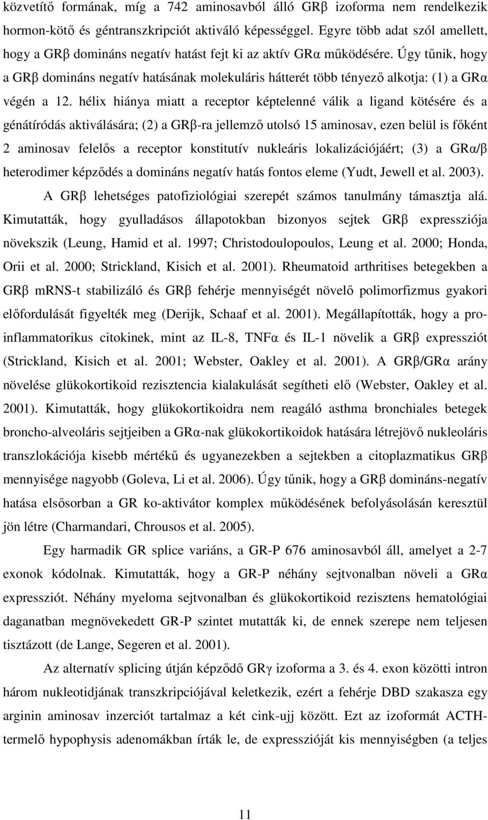 Úgy tőnik, hogy a GRβ domináns negatív hatásának molekuláris hátterét több tényezı alkotja: (1) a GRα végén a 12.
