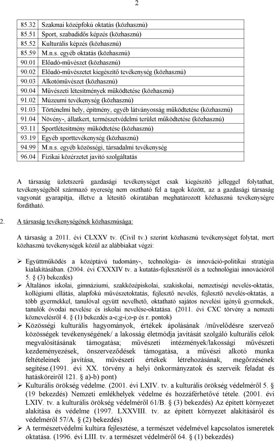 02 Múzeumi tevékenység (közhasznú) 91.03 Történelmi hely, építmény, egyéb látványosság működtetése (közhasznú) 91.04 Növény-, állatkert, természetvédelmi terület működtetése (közhasznú) 93.