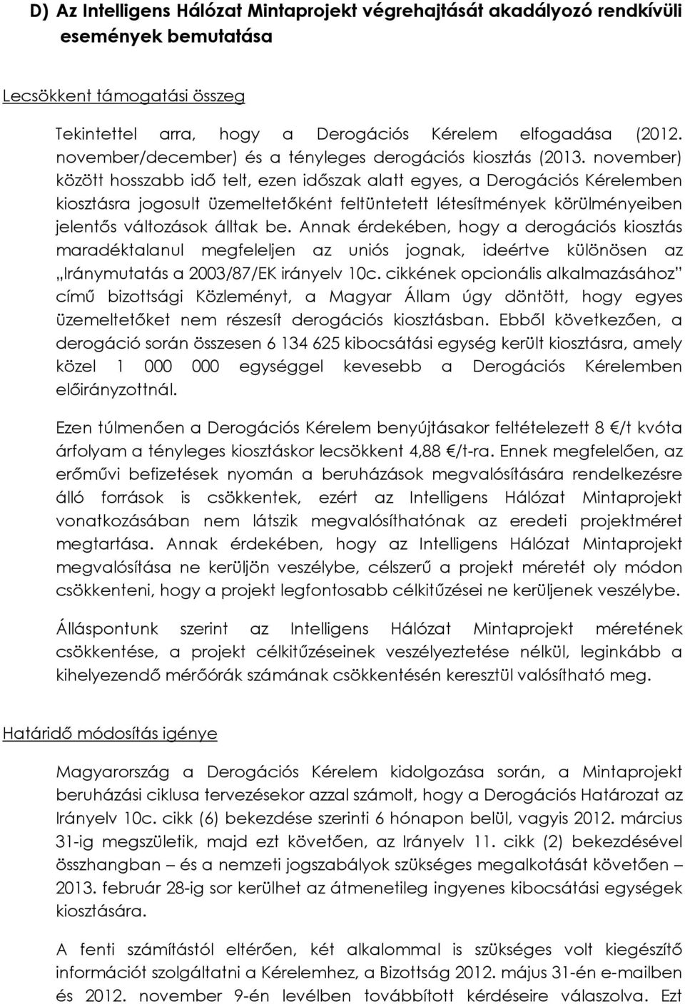 november) között hosszabb idő telt, ezen időszak alatt egyes, a Derogációs Kérelemben kiosztásra jogosult üzemeltetőként feltüntetett létesítmények körülményeiben jelentős változások álltak be.