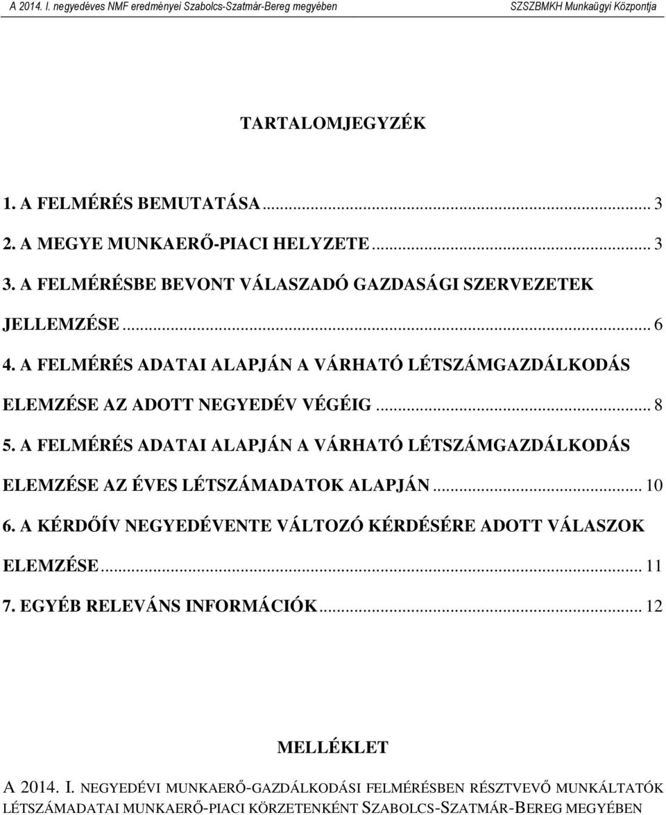 A FELMÉRÉS ADATAI ALAPJÁN A VÁRHATÓ LÉTSZÁMGAZDÁLKODÁS ELEMZÉSE AZ ÉVES LÉTSZÁMADATOK ALAPJÁN... 10 6.