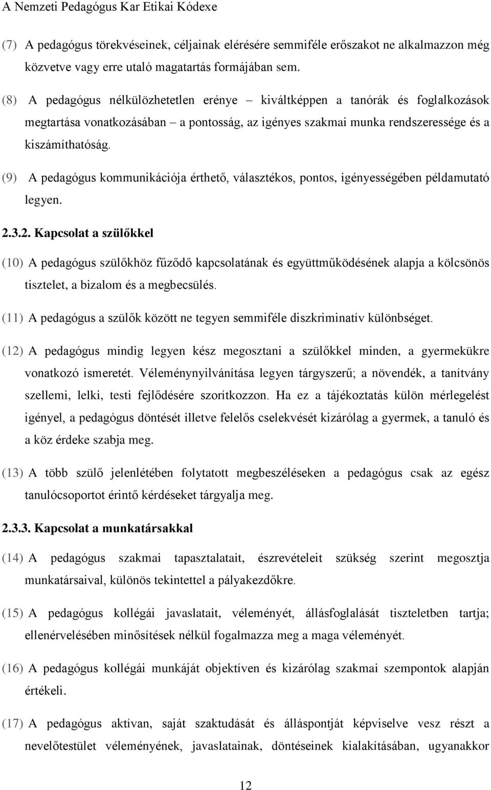 (9) A pedagógus kommunikációja érthető, választékos, pontos, igényességében példamutató legyen. 2.