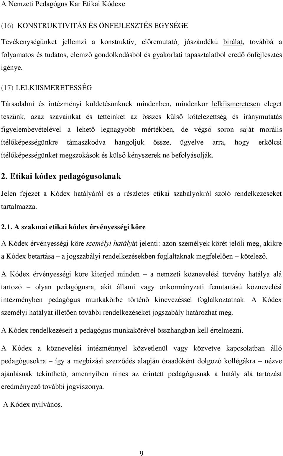 (17) LELKIISMERETESSÉG Társadalmi és intézményi küldetésünknek mindenben, mindenkor lelkiismeretesen eleget teszünk, azaz szavainkat és tetteinket az összes külső kötelezettség és iránymutatás