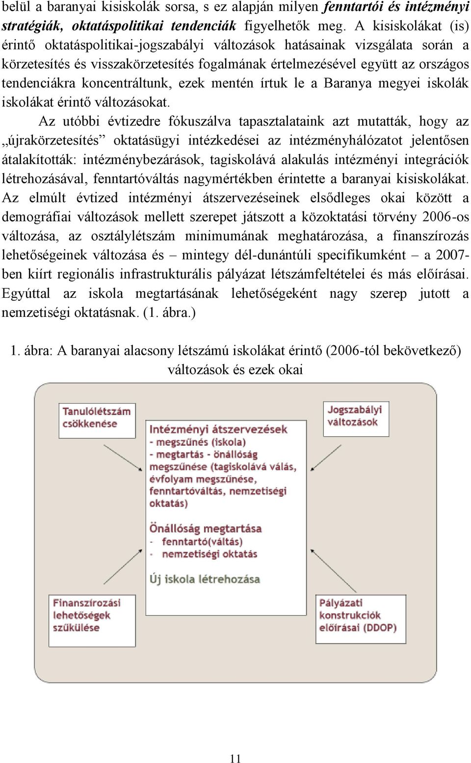 koncentráltunk, ezek mentén írtuk le a Baranya megyei iskolák iskolákat érintő változásokat.