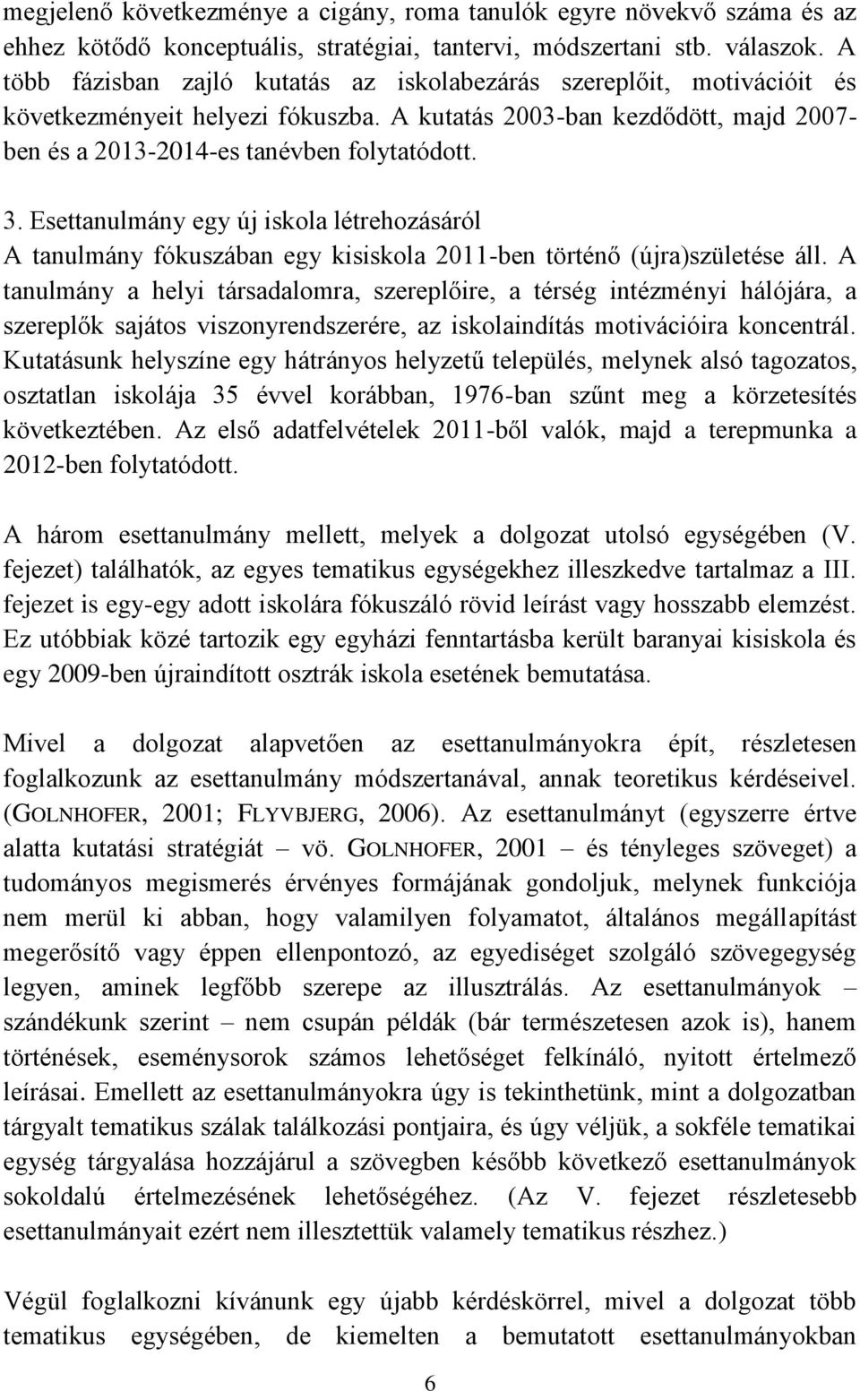Esettanulmány egy új iskola létrehozásáról A tanulmány fókuszában egy kisiskola 2011-ben történő (újra)születése áll.