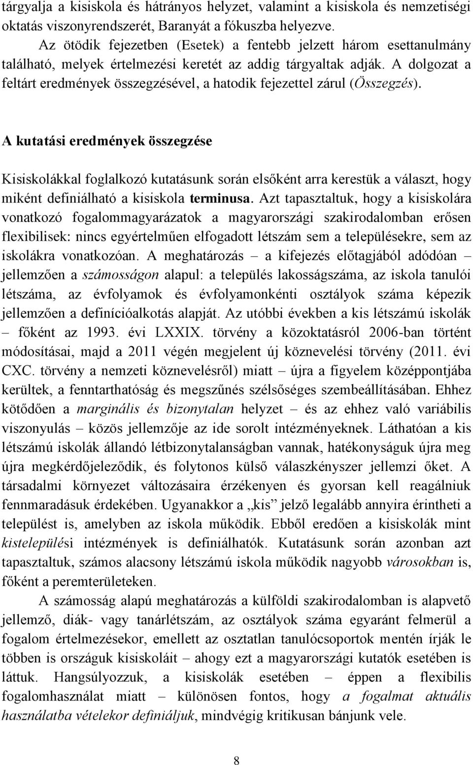 A dolgozat a feltárt eredmények összegzésével, a hatodik fejezettel zárul (Összegzés).