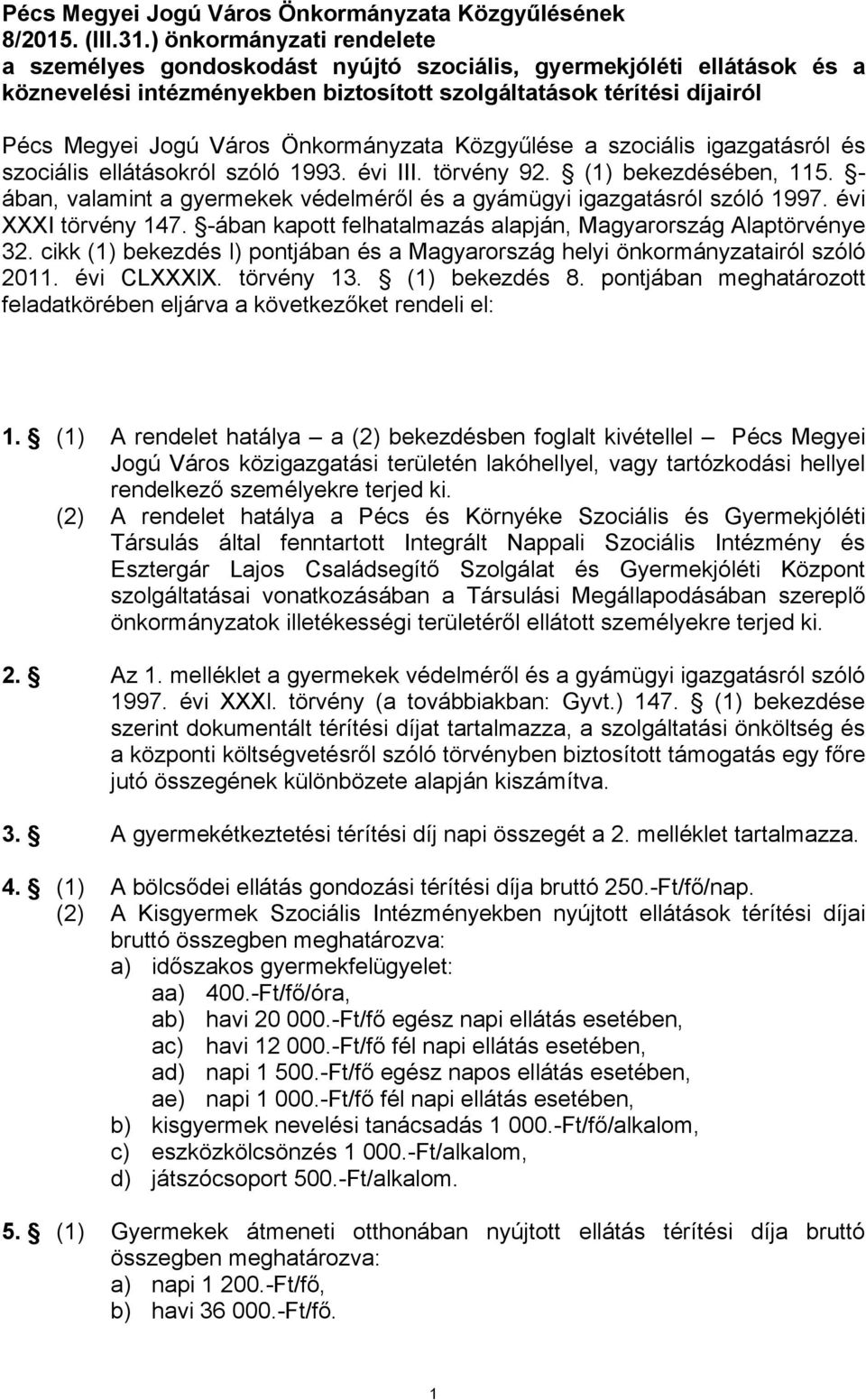 Önkormányzata Közgyűlése a szociális igazgatásról és szociális ellátásokról szóló 1993. évi III. törvény 92. (1) bekezdésében, 115.