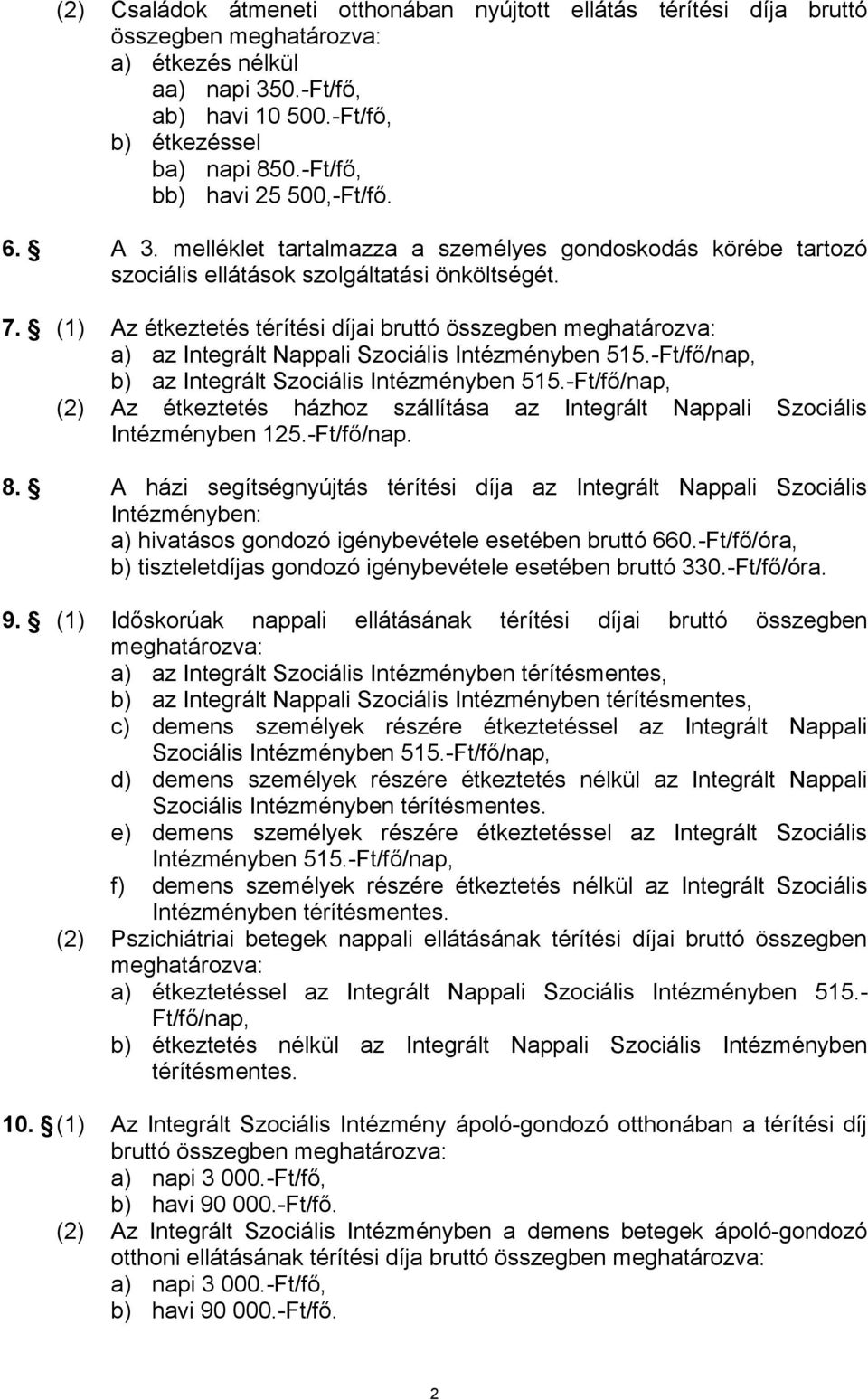 (1) Az étkeztetés térítési díjai bruttó összegben meghatározva: a) az Integrált Nappali Szociális ben 515.-Ft/fő/nap, b) az Integrált Szociális ben 515.