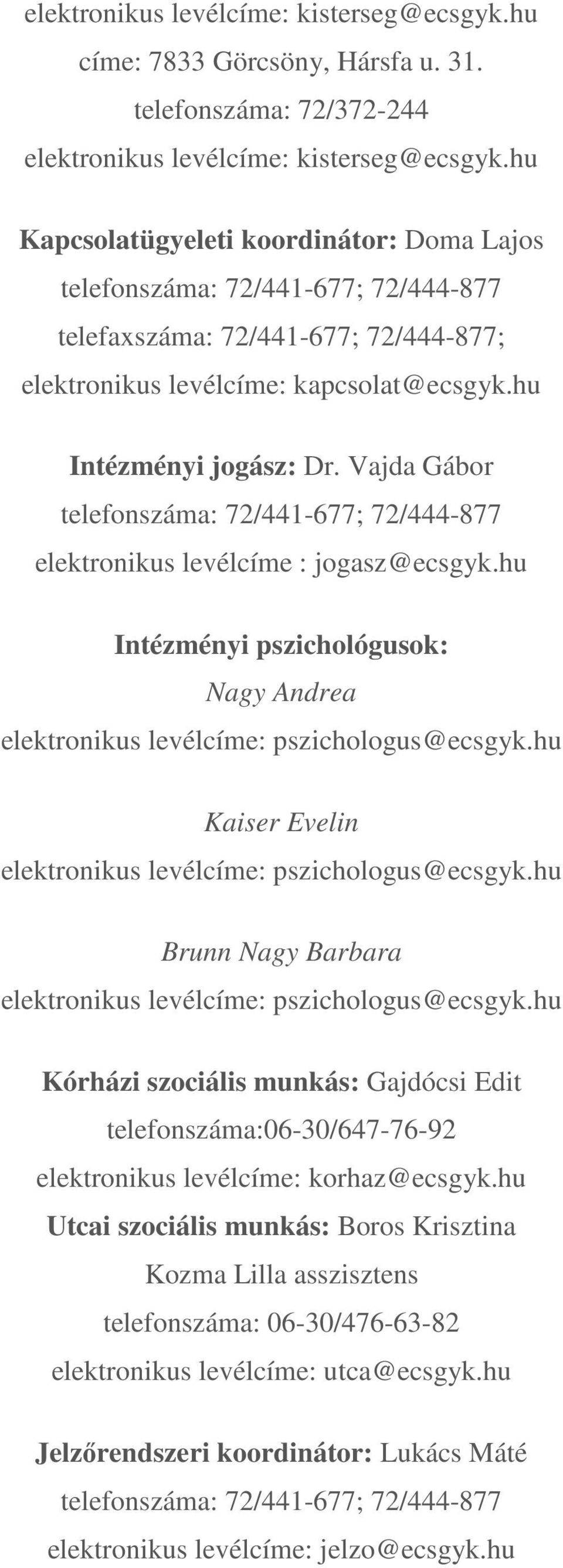 hu Intézményi pszichológusok: Nagy Andrea elektronikus levélcíme: pszichologus@ecsgyk.hu Kaiser Evelin elektronikus levélcíme: pszichologus@ecsgyk.
