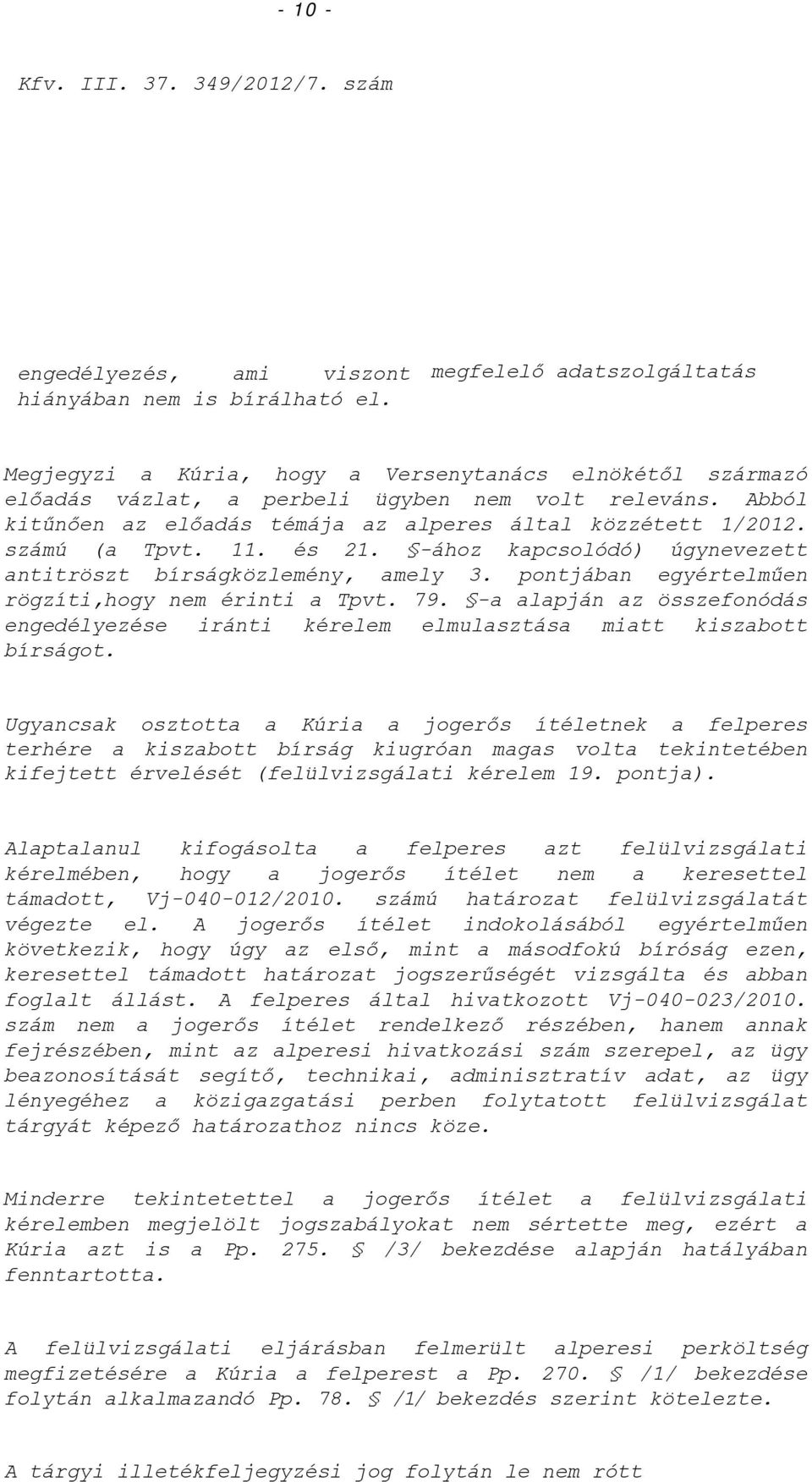 Abból kitűnően az előadás témája az alperes által közzétett 1/2012. számú (a Tpvt. 11. és 21. -ához kapcsolódó) úgynevezett antitröszt bírságközlemény, amely 3.