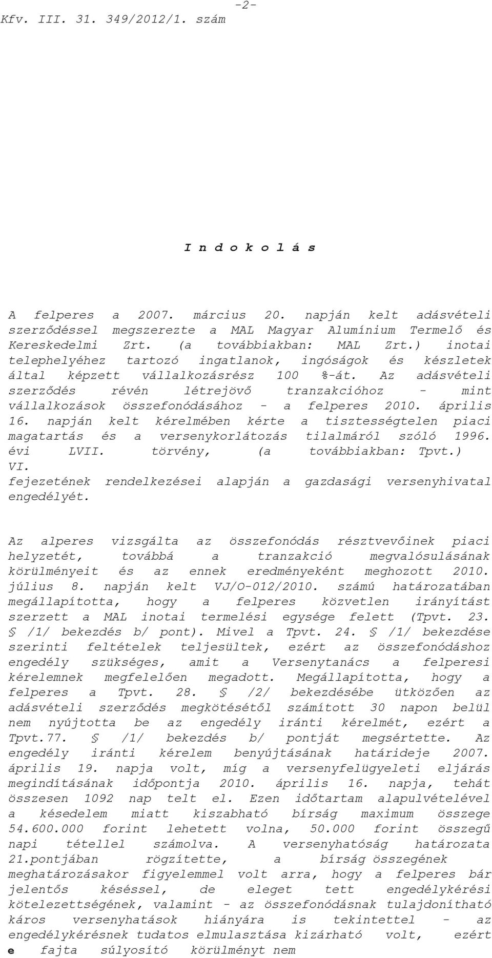 Az adásvételi szerződés révén létrejövő tranzakcióhoz - mint vállalkozások összefonódásához - a felperes 2010. április 16.