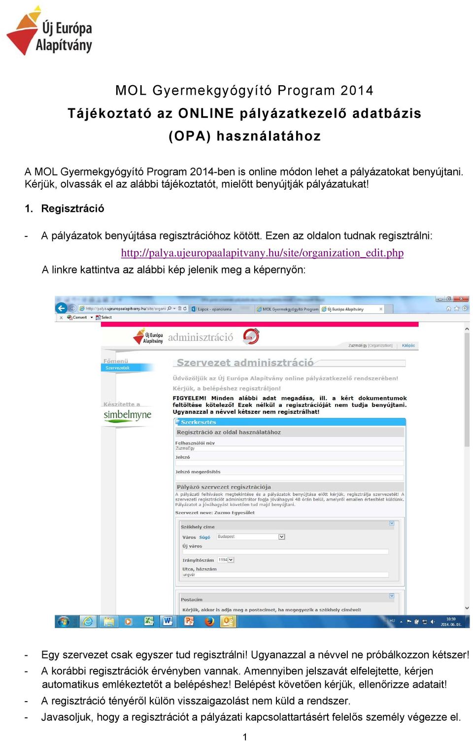 ujeuropaalapitvany.hu/site/organization_edit.php A linkre kattintva az alábbi kép jelenik meg a képernyőn: - Egy szervezet csak egyszer tud regisztrálni! Ugyanazzal a névvel ne próbálkozzon kétszer!