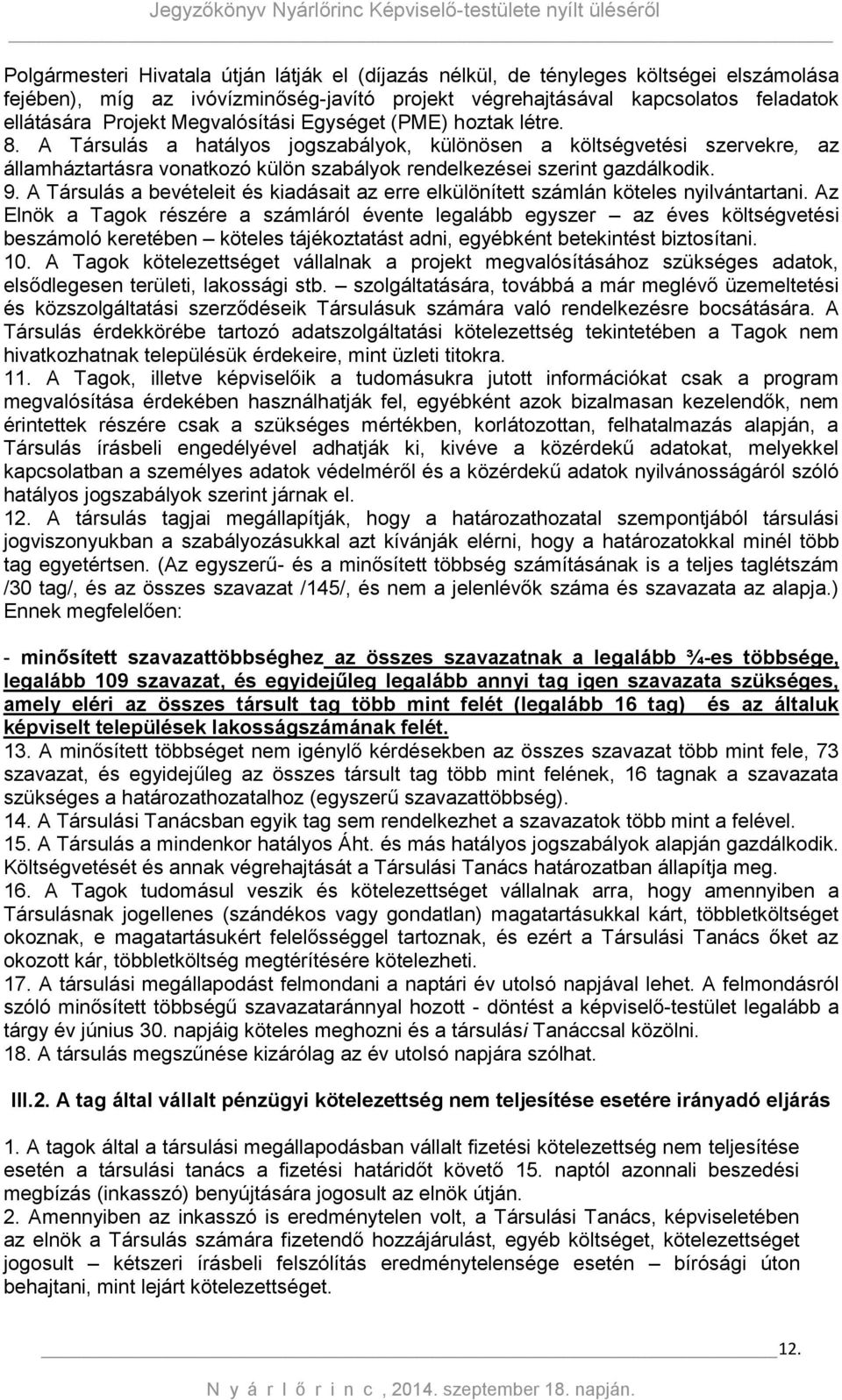 9. A Társulás a bevételeit és kiadásait az erre elkülönített számlán köteles nyilvántartani.