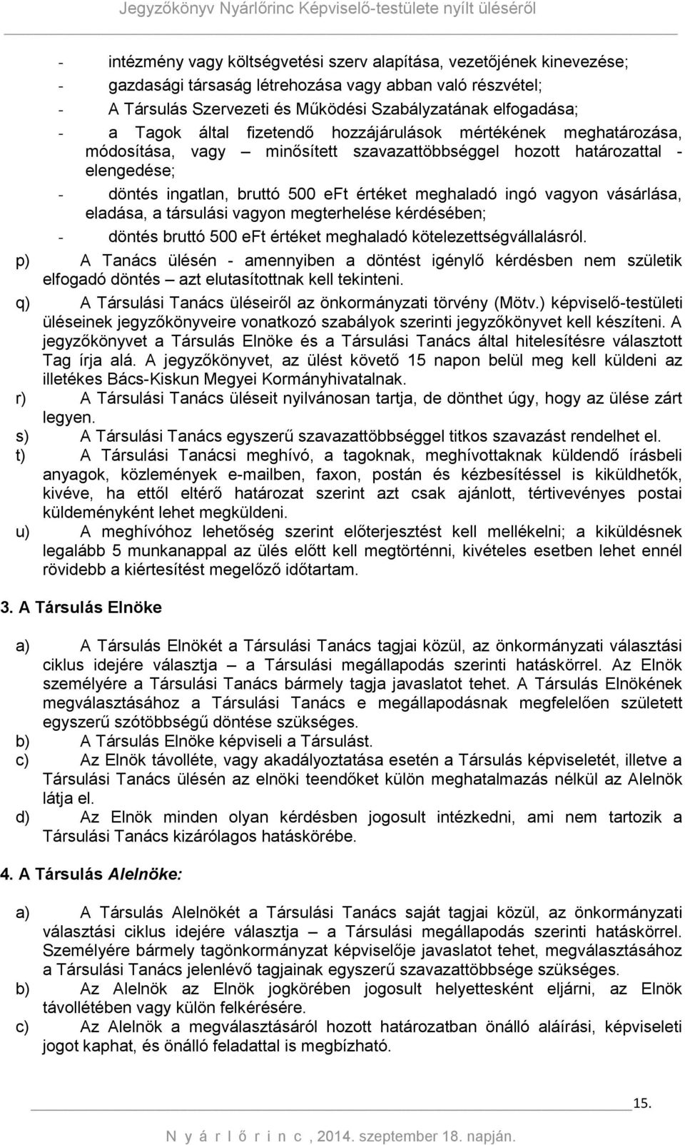 ingó vagyon vásárlása, eladása, a társulási vagyon megterhelése kérdésében; - döntés bruttó 500 eft értéket meghaladó kötelezettségvállalásról.