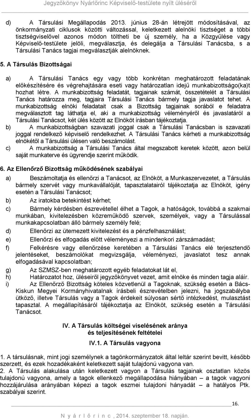 vagy Képviselő-testülete jelöli, megválasztja, és delegálja a Társulási Tanácsba, s a Társulási Tanács tagjai megválasztják alelnöknek. 5.