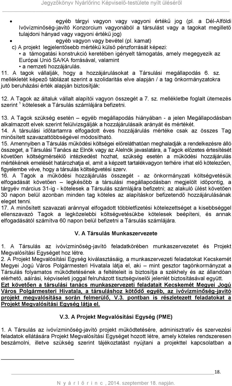 kamat) c) A projekt legjelentősebb mértékű külső pénzforrását képezi: a támogatási konstrukció keretében igényelt támogatás, amely megegyezik az Európai Unió SA/KA forrásával, valamint a nemzeti