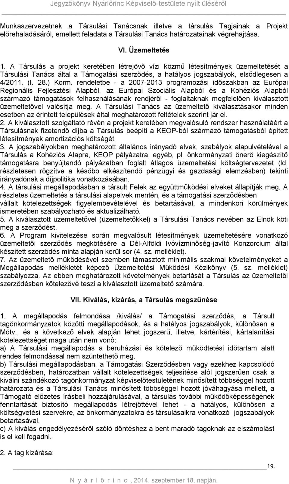 rendeletbe - a 2007-2013 programozási időszakban az Európai Regionális Fejlesztési Alapból, az Európai Szociális Alapból és a Kohéziós Alapból származó támogatások felhasználásának rendjéről -